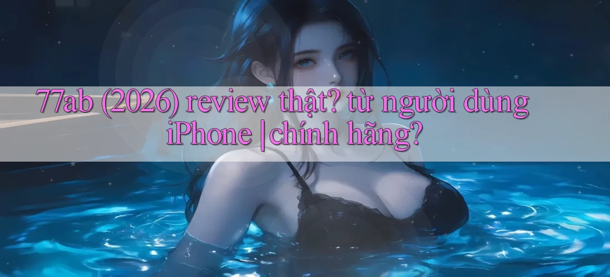 77ab   Link Chính Thức Cập Nhật   Giải Trí Game