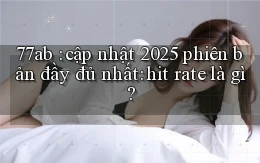 77ab cập nhật 2025 phiên bản đầy đủ nhất hit rate là gì