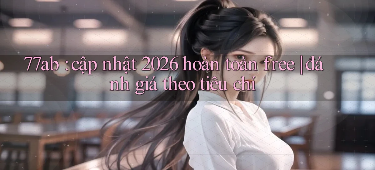 77ab   Link Chính Thức Cập Nhật   Giải Trí Game