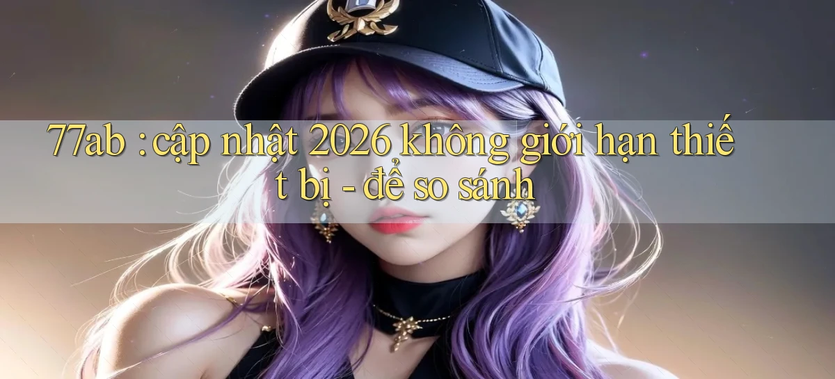 77ab   Link Chính Thức Cập Nhật   Giải Trí Game