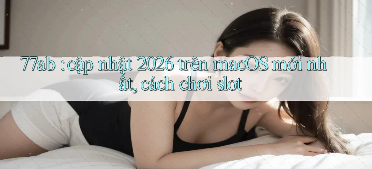 77ab   Link Chính Thức Cập Nhật   Giải Trí Game