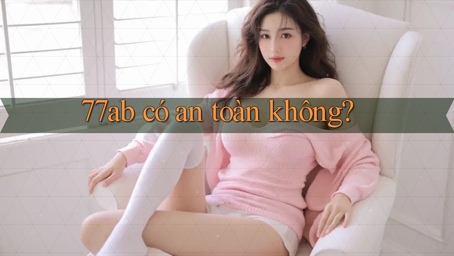 77ab có an toàn không?