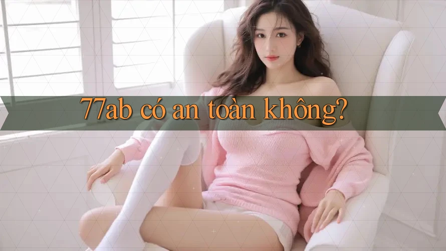 77ab có an toàn không?