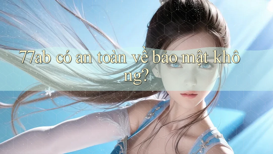 77ab có an toàn về bảo mật không?