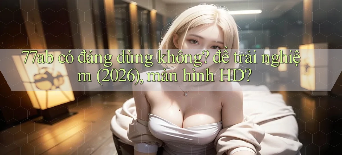 77ab   Link Chính Thức Cập Nhật   Giải Trí Game