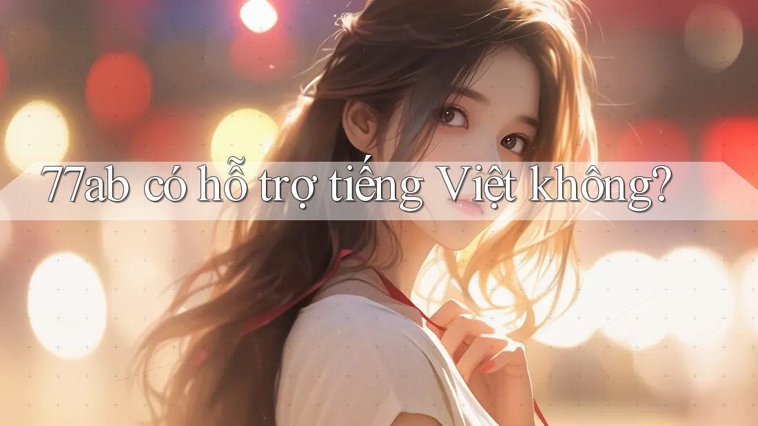 77ab có hỗ trợ tiếng Việt không?