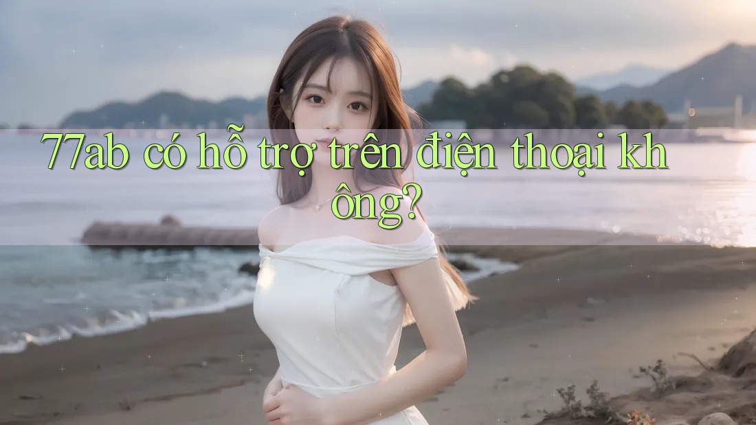 77ab có hỗ trợ trên điện thoại không?