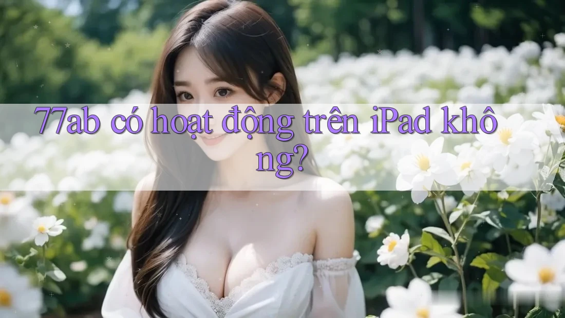 77ab có hoạt động trên iPad không?