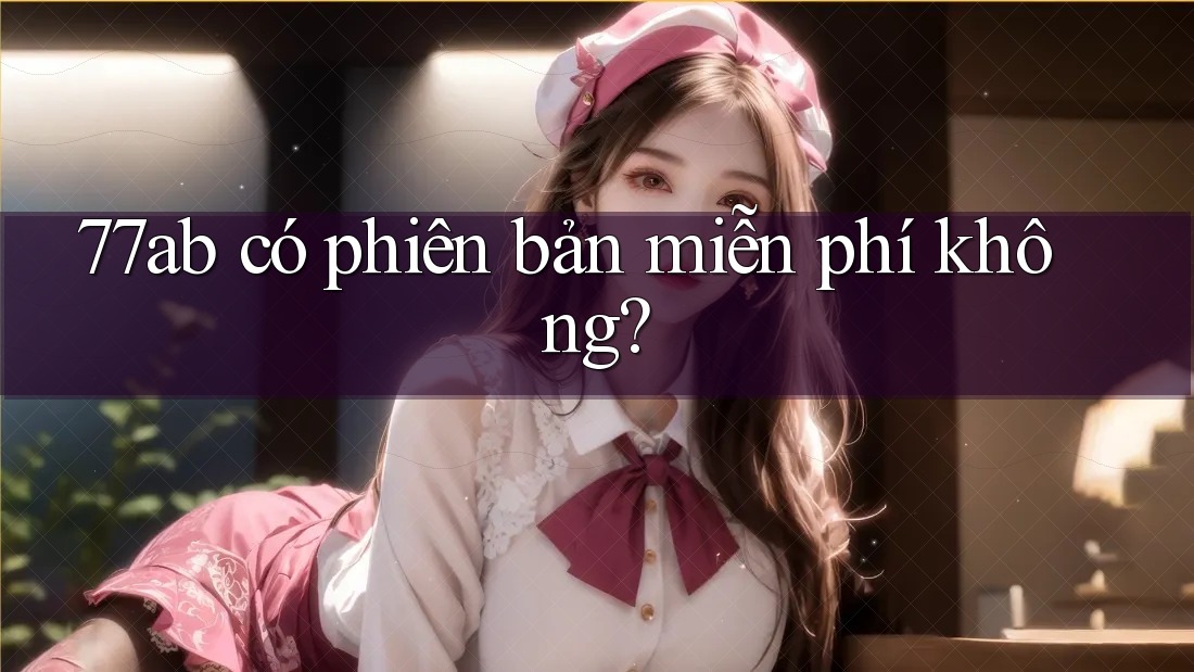 77ab có phiên bản miễn phí không?