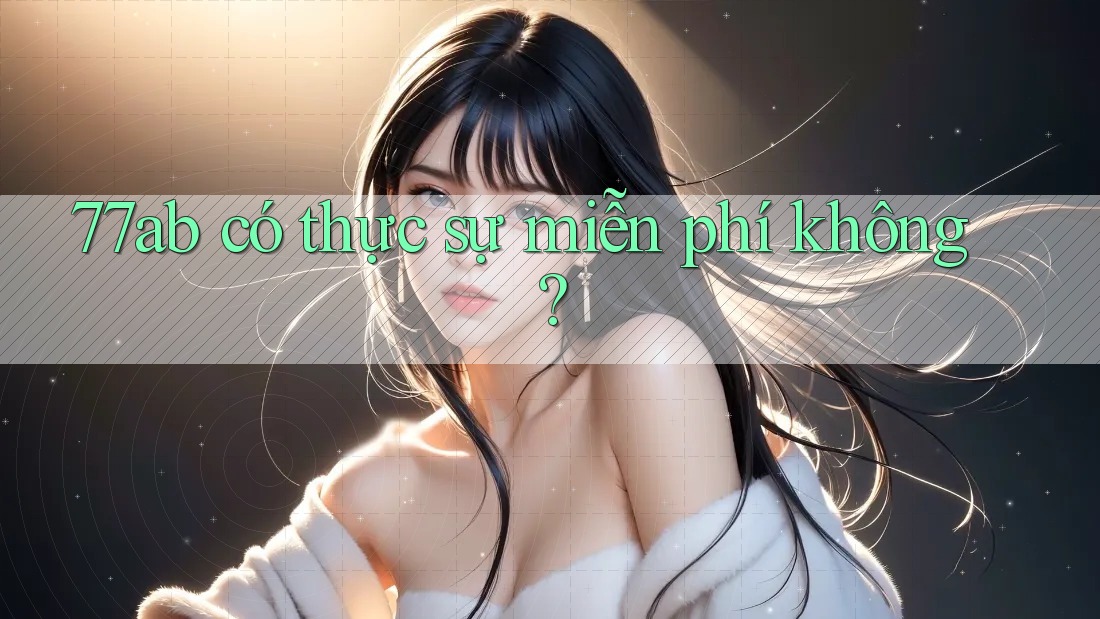 77ab có thực sự miễn phí không?