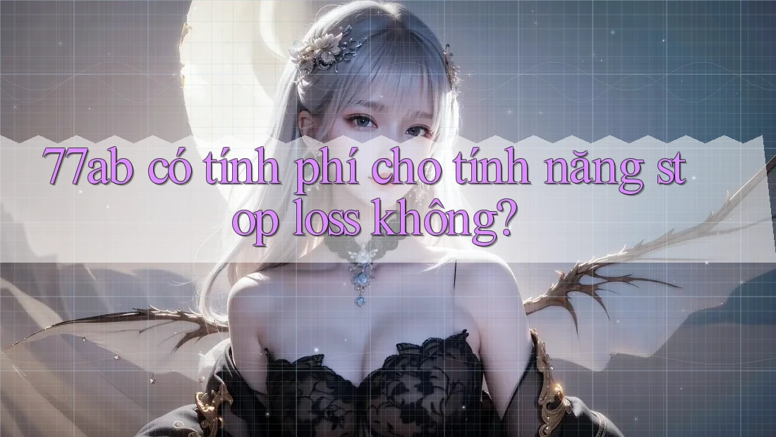 77ab có tính phí cho tính năng stop loss không?