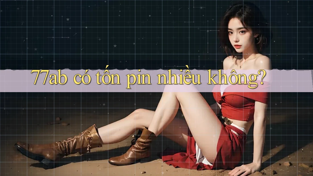 77ab có tốn pin nhiều không?