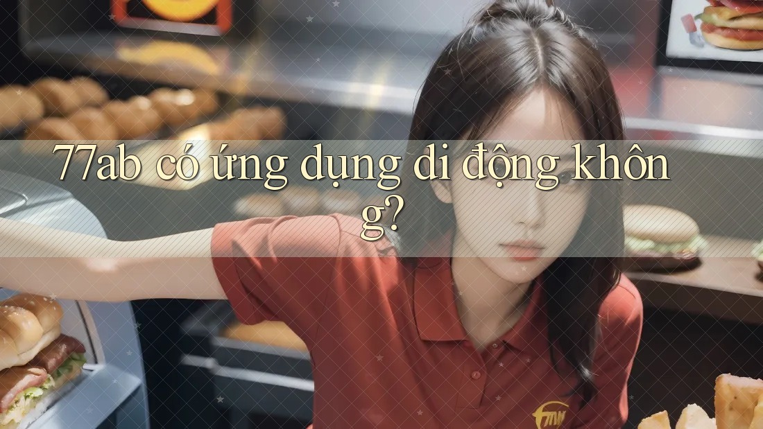 77ab có ứng dụng di động không?