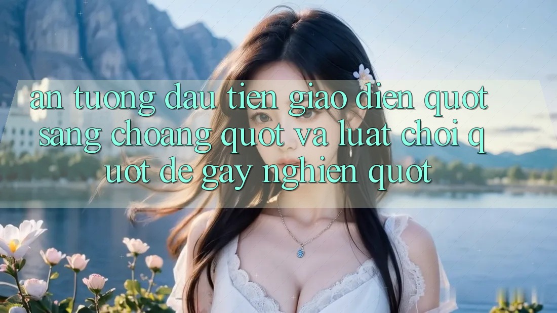 Ấn Tượng Đầu Tiên: Giao Diện " Sáng Choang" Và Luật Chơi " Dễ Gây Nghiện"