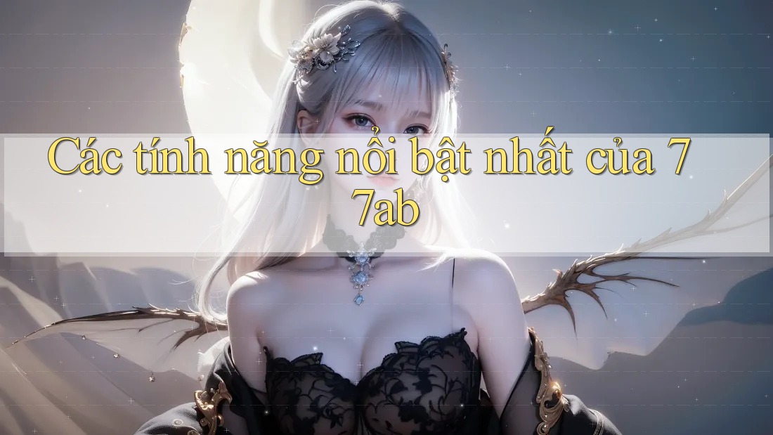 Các tính năng nổi bật nhất của 77ab