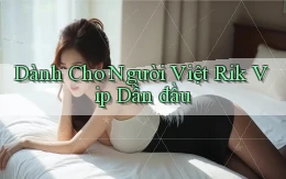 dành cho người việt rik vip dẫn đầu
