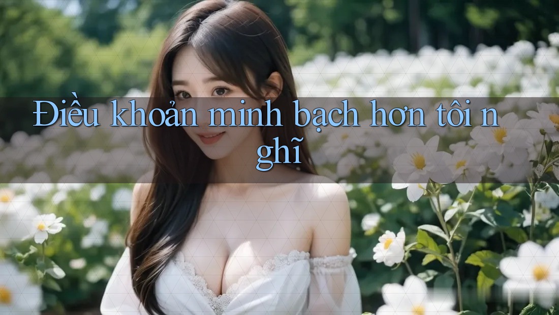 Điều khoản minh bạch hơn tôi nghĩ
