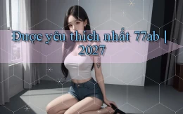 Được yêu thích nhất 77ab 2027