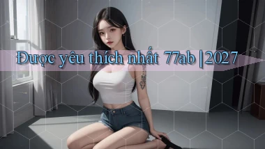 Được yêu thích nhất 77ab 2027