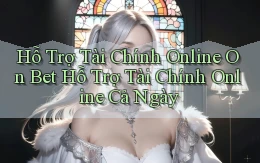 hỗ trợ tài chính online on bet hỗ trợ tài chính online cả ngày