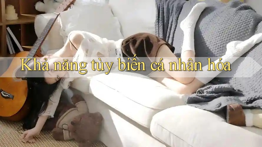 Khả năng tùy biến cá nhân hóa