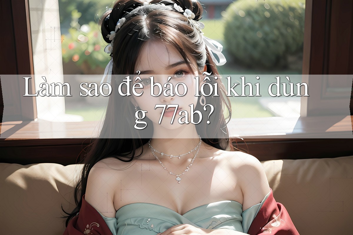 Làm sao để báo lỗi khi dùng 77ab?