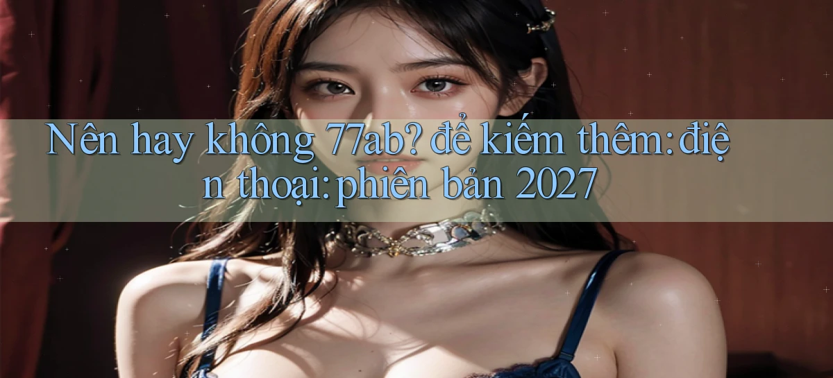 77ab   Link Chính Thức Cập Nhật   Giải Trí Game