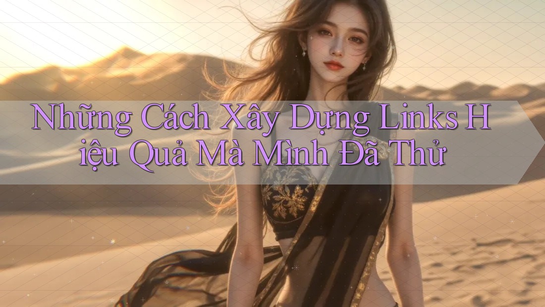 Những Cách Xây Dựng Links Hiệu Quả Mà Mình Đã Thử