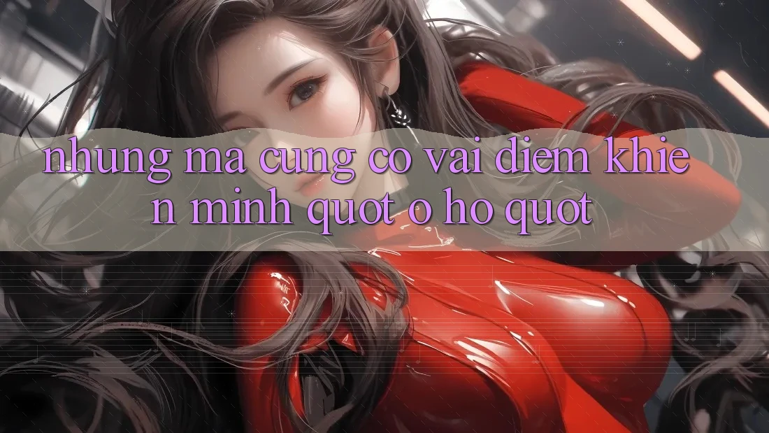 Nhưng Mà. . . Cũng Có Vài Điểm Khiến Mình " Ơ Hờ"