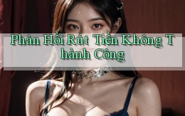 Phản hồi Rút tiền không thành công