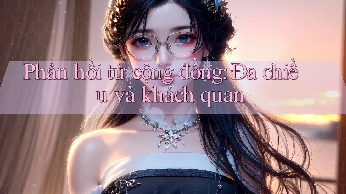 Phản hồi từ cộng đồng: Đa chiều và khách quan
