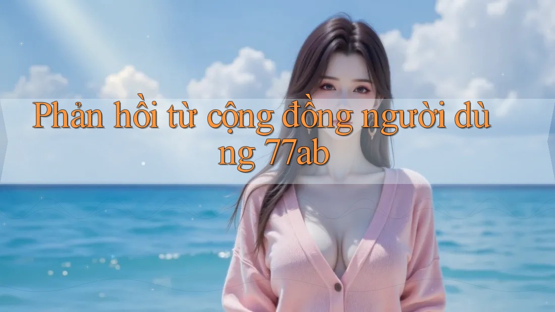 Phản hồi từ cộng đồng người dùng 77ab
