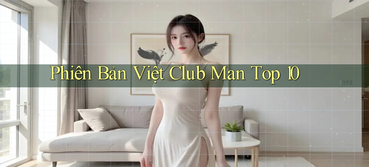 phiên bản việt club man top 10
