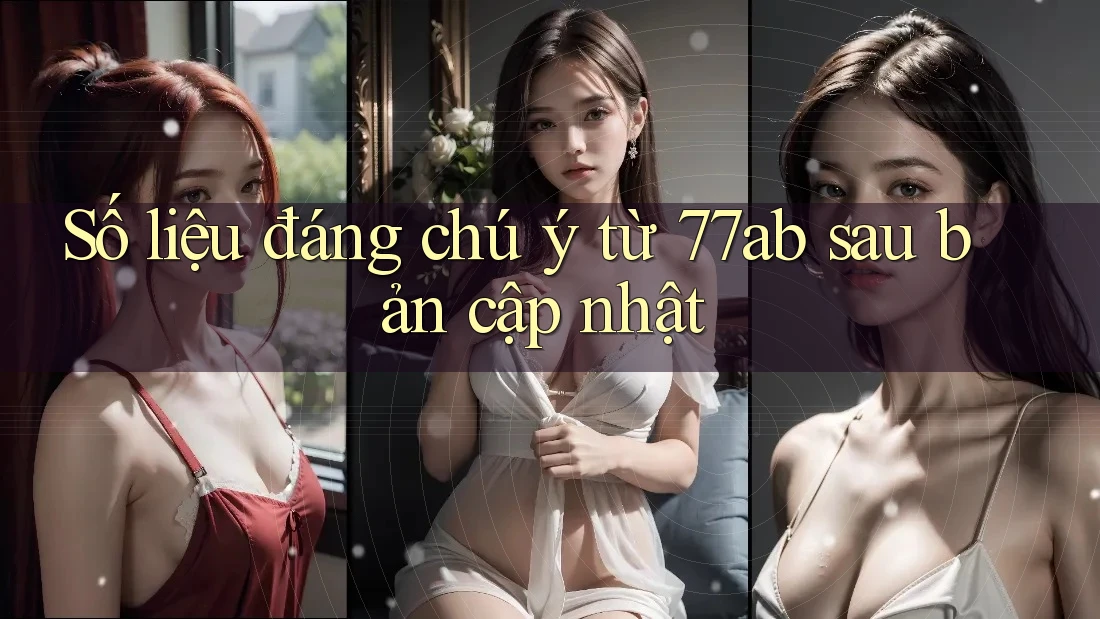 Số liệu đáng chú ý từ 77ab sau bản cập nhật