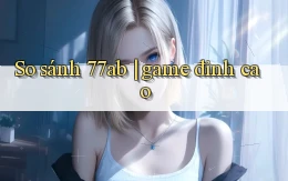 So sánh 77ab game đỉnh cao