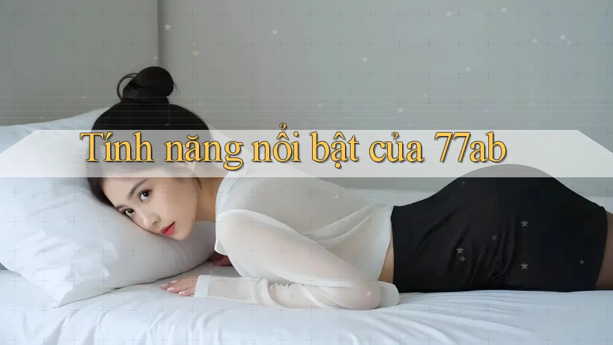Tính năng nổi bật của 77ab