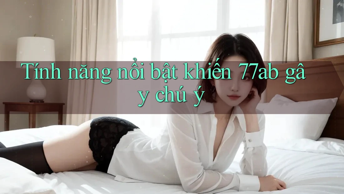 Tính năng nổi bật khiến 77ab gây chú ý