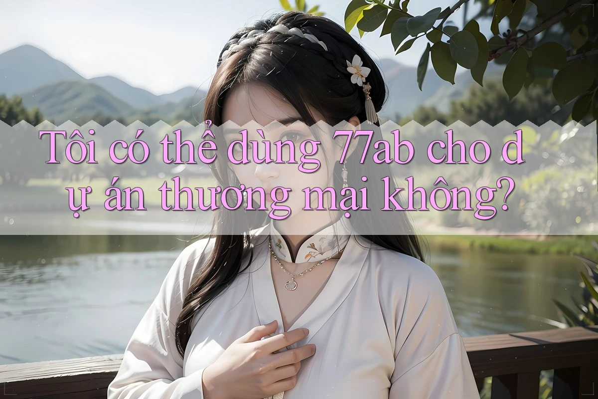 Tôi có thể dùng 77ab cho dự án thương mại không?