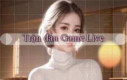 Trận đấu Game live