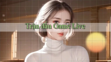 Trận đấu Game live