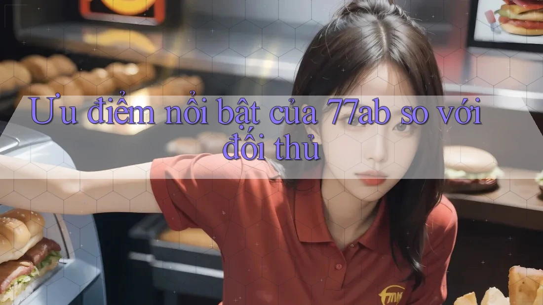 Ưu điểm nổi bật của 77ab so với đối thủ