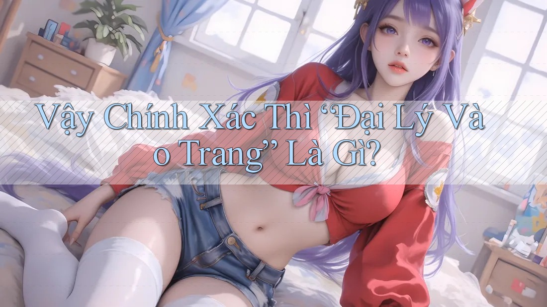 Vậy Chính Xác Thì “Đại Lý Vào Trang” Là Gì?