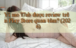 Vì sao 77ab được review trên Play Store quan tâm (2026)